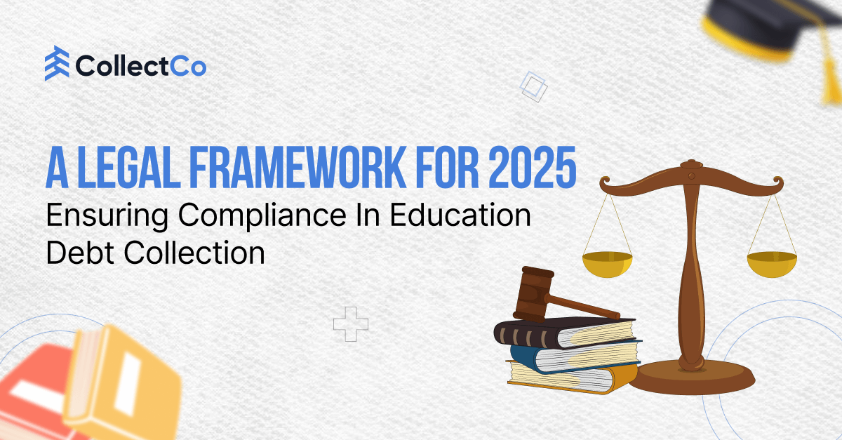 A Legal Framework for 2025 Ensuring Compliance With Education Debt Collection Laws