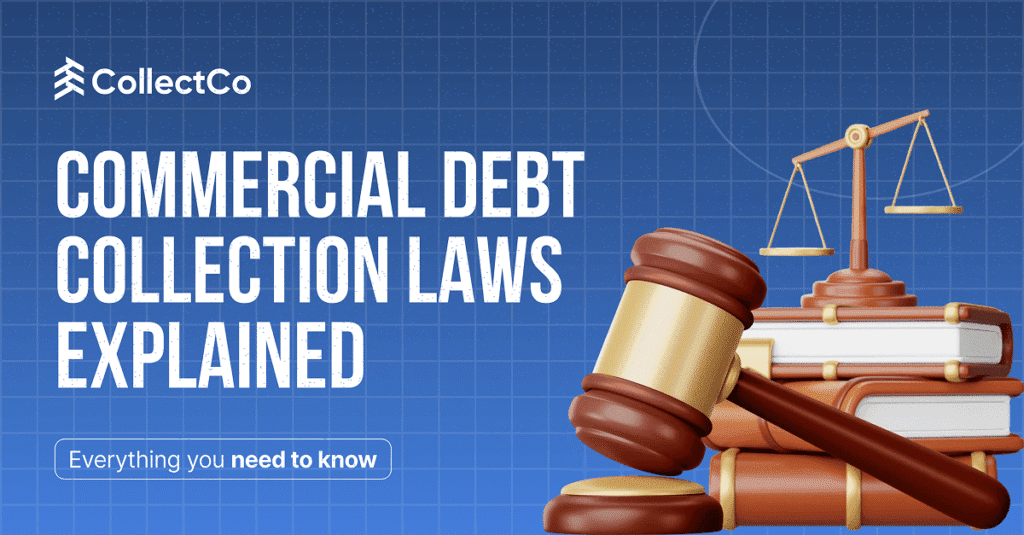 Commercial Debt Collection Laws Explained Everything You Need to Know